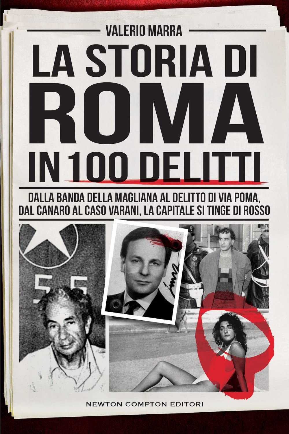 La storia di Roma in 100 delitti. Dalla banda della Magliana al delitto di via Poma, dal Canaro al caso Varani, la capitale si tinge di rosso (I volti della storia) Social Sciences