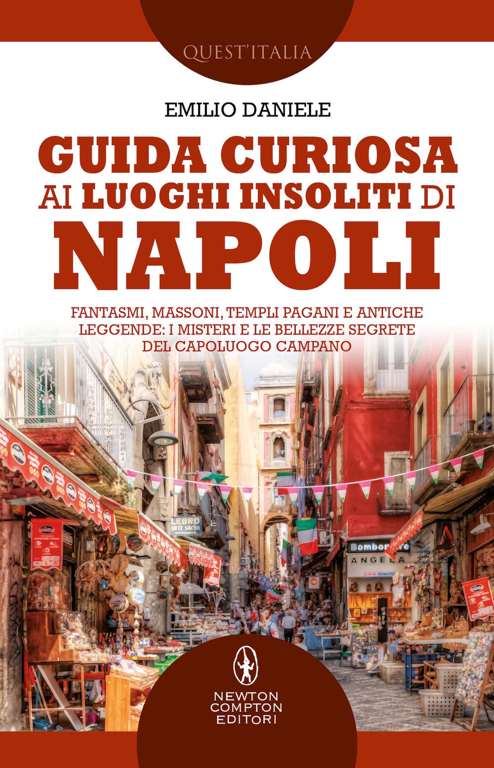 Guida curiosa ai luoghi insoliti di Napoli. Fantasmi, massoni, templi pagani e antiche leggende: i misteri e le bellezze segrete del capoluogo campano Books