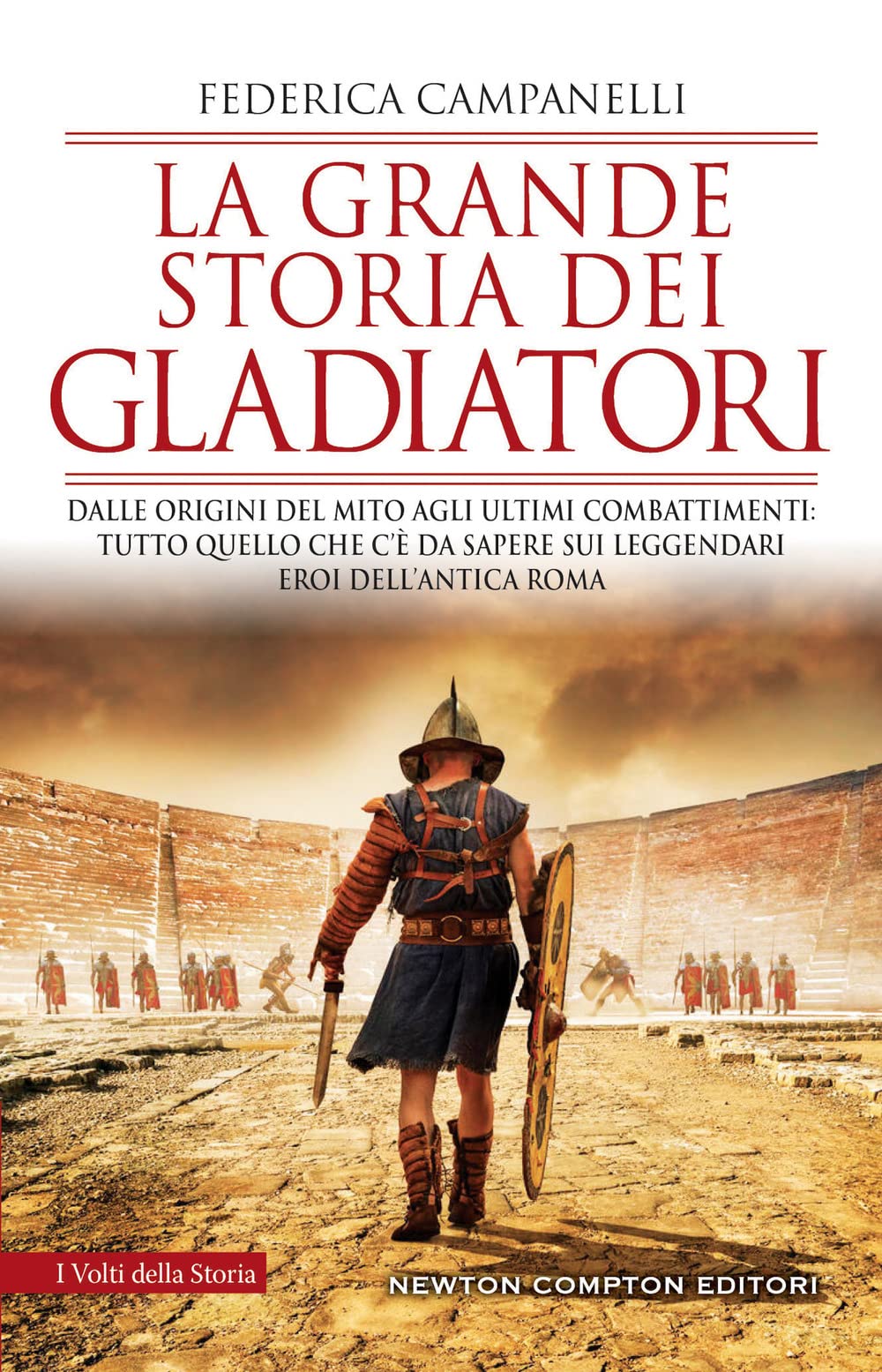 La grande storia dei gladiatori. Dalle origini del mito agli ultimi combattimenti: tutto quello che c'è da sapere sui leggendari eroi dell'antica Roma (I volti della storia) Politics & History