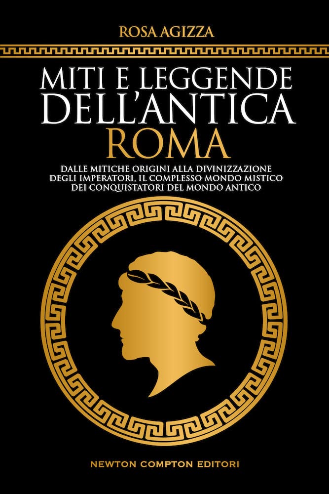 Miti e leggende dell'antica Roma (Grandi manuali Newton) Politics & History