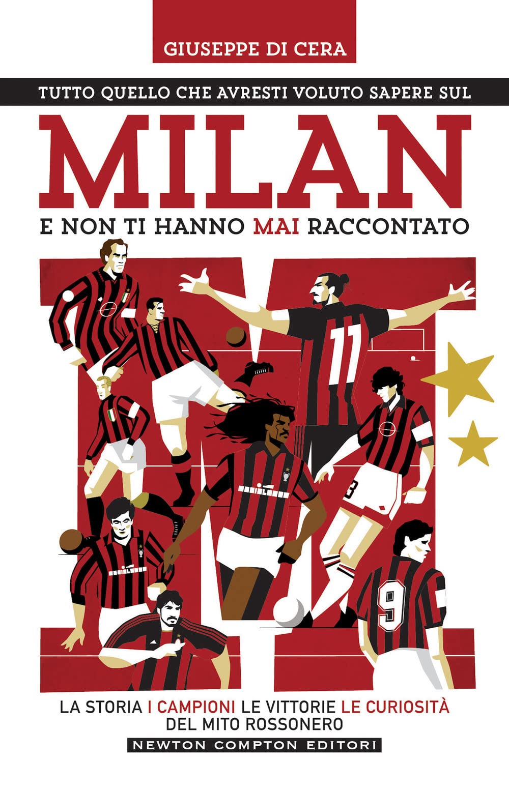 Tutto quello che avresti voluto sapere sul Milan e non ti hanno mai raccontato. La storia, i campioni, le vittorie e le curiosità del mito rossonero Leisure & Fun