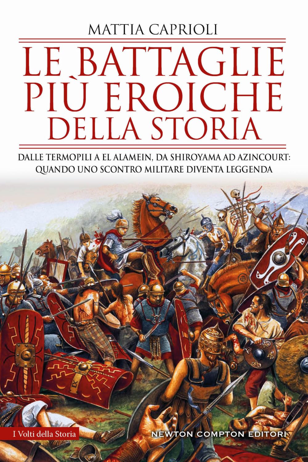 Le battaglie più eroiche della storia. Dalle Termopili a El Alamein, da Shiroyama ad Azincourt: quando uno scontro militare diventa leggenda book