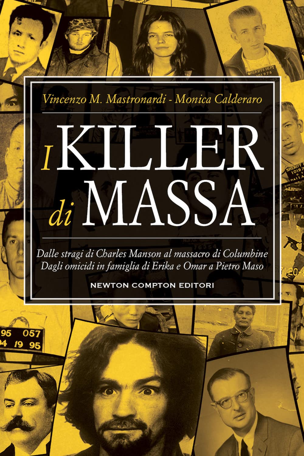 I killer di massa. Dalle stragi di Charles Manson al massacro di Columbine. Dagli omicidi in famiglia di Erika e Omar a Pietro Maso Crime & Thrillers