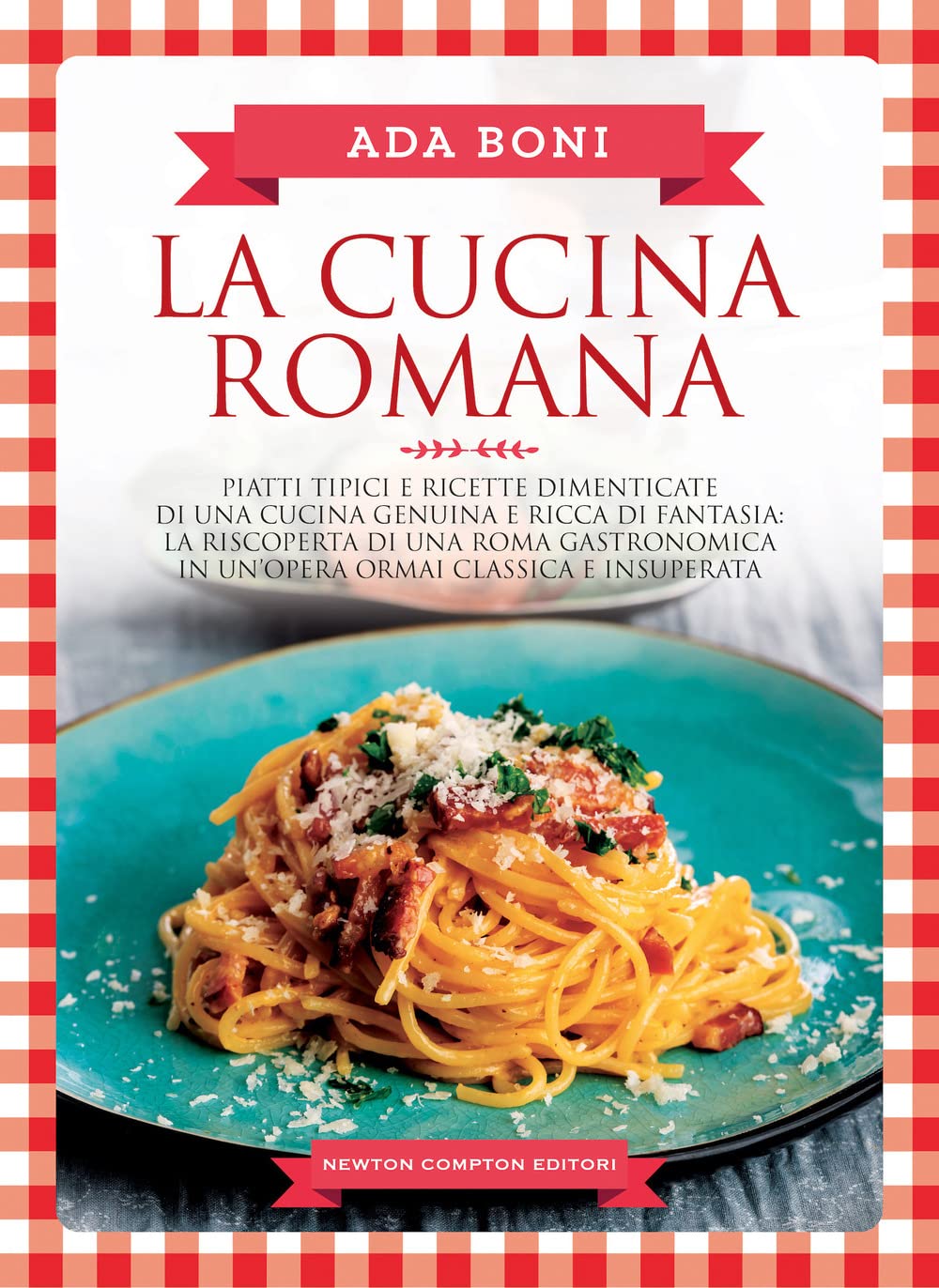 La cucina romana. Piatti tipici e ricette dimenticate di una cucina genuina e ricca di fantasia book