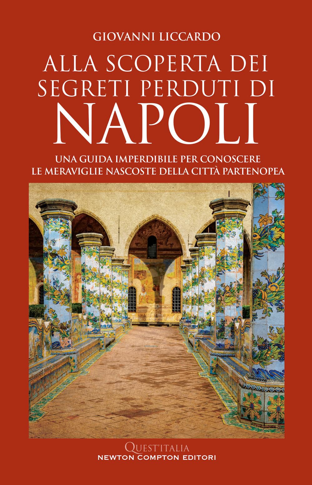 Alla scoperta dei segreti perduti di Napoli. Una guida imperdibile per conoscere le meraviglie nascoste della città partenopea book