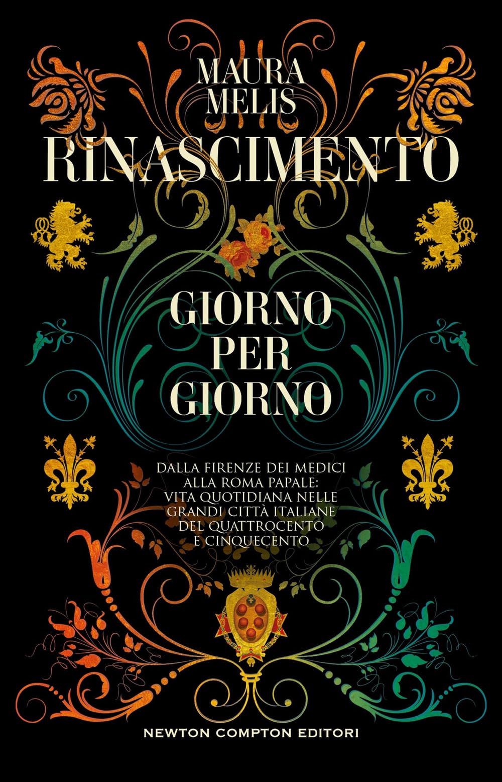 Rinascimento giorno per giorno. Dalla Firenze dei Medici alla Roma papale: vita quotidiana nelle grandi città italiane del Quattrocento e Cinquecento book