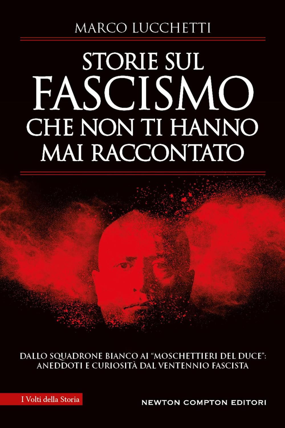 Storie sul fascismo che non ti hanno mai raccontato. Dallo Squadrone Bianco ai «moschettieri del duce»: aneddoti e curiosità dal ventennio fascista book