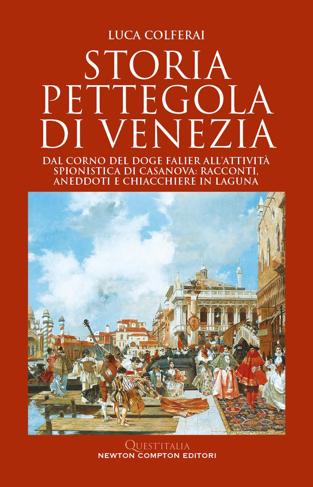 Storia pettegola di Venezia. Dal corno del doge Falier all'attività spionistica di Casanova: racconti, aneddoti e chiacchiere in laguna book