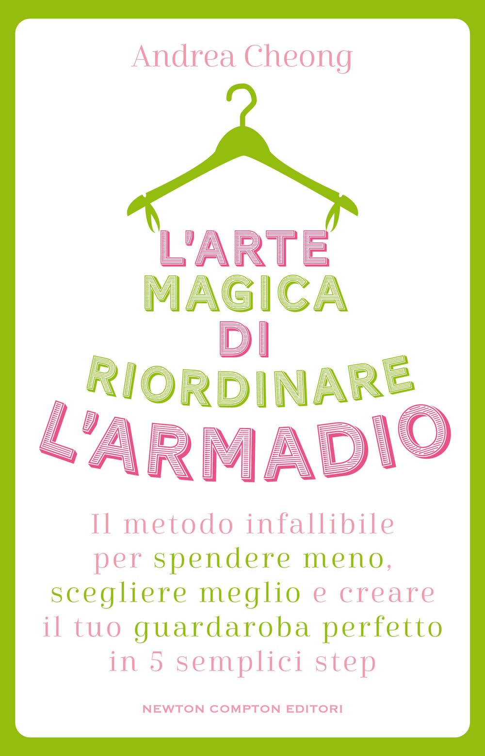 L' arte magica di riordinare l'armadio. Il metodo infallibile per spendere meno, scegliere meglio e creare il tuo guardaroba perfetto in 5 semplici step Hobbies & Crafts