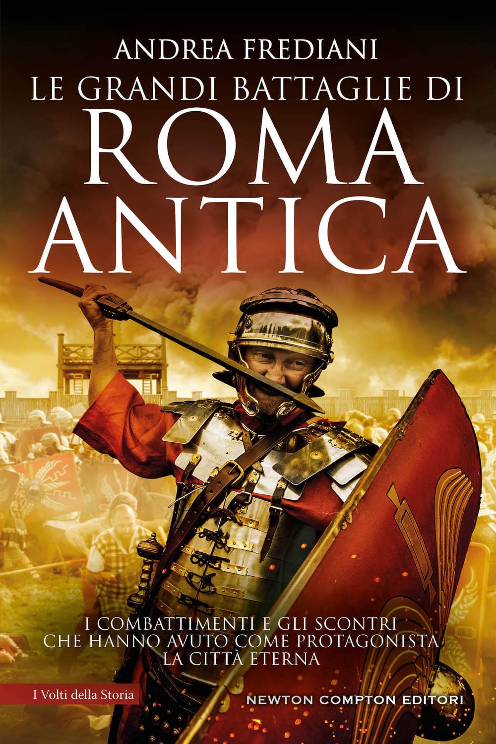 Le grandi battaglie di Roma antica. I combattimenti e gli scontri che hanno avuto per protagonista la Città Eterna book