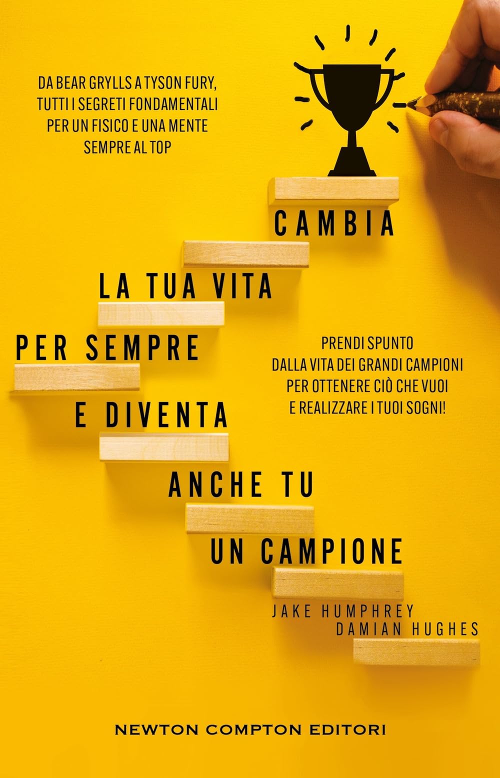 Cambia la tua vita per sempre e diventa anche tu un campione. Da Bear Grylls a Tyson Fury, tutti i segreti fondamentali per un fisico e una mente sempre al top book