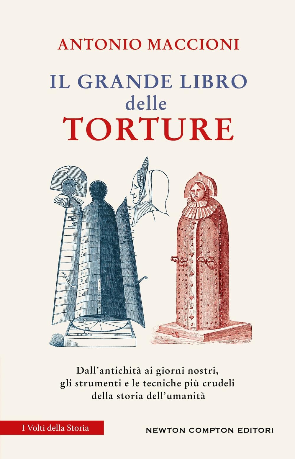 Il grande libro delle torture. Dall'antichità ai giorni nostri, gli strumenti e le tecniche più crudeli della storia dell'umanità book