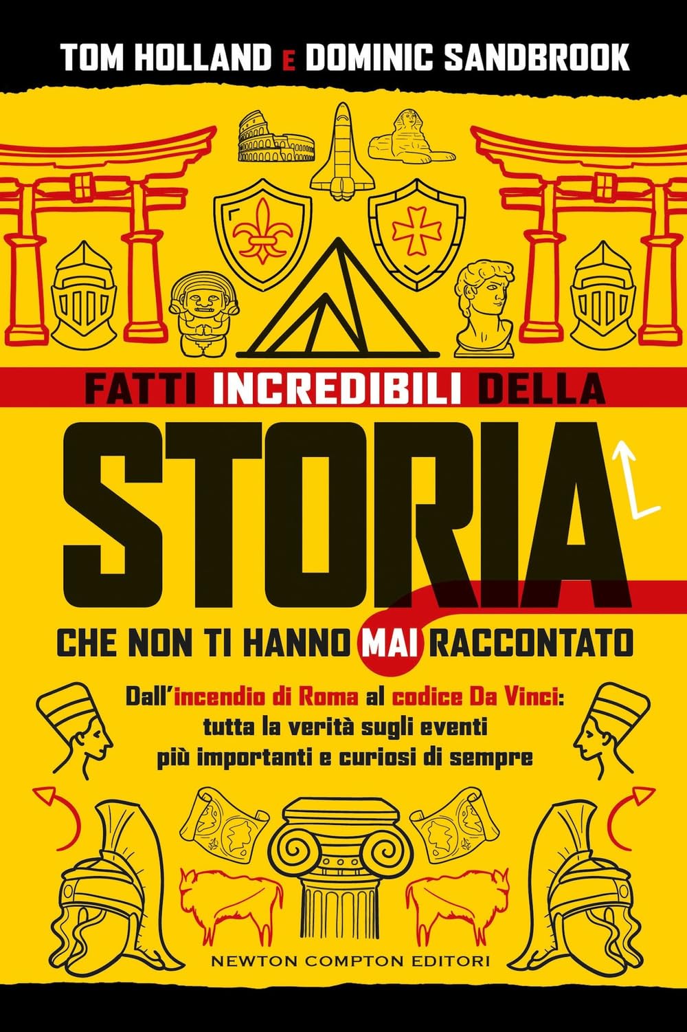 Fatti incredibili della storia che non ti hanno mai raccontato. Dall'incendio di Roma al codice Da Vinci: tutta la verità sugli eventi più importanti e curiosi di sempre book