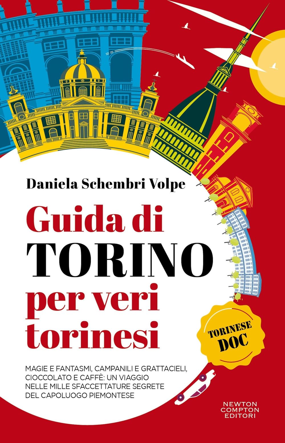 Guida di Torino per veri torinesi. Magie e fantasmi, campanili e grattacieli, cioccolato e caffè: un viaggio nelle mille sfaccettature segrete del capoluogo piemontese book