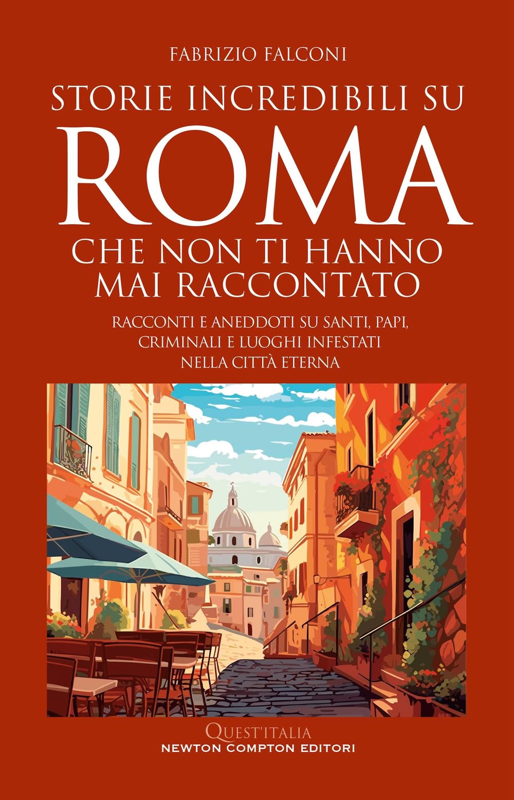 Storie incredibili su Roma che non ti hanno mai raccontato. Racconti e aneddoti su santi, papi, criminali e luoghi infestati nella Città Eterna Social Sciences