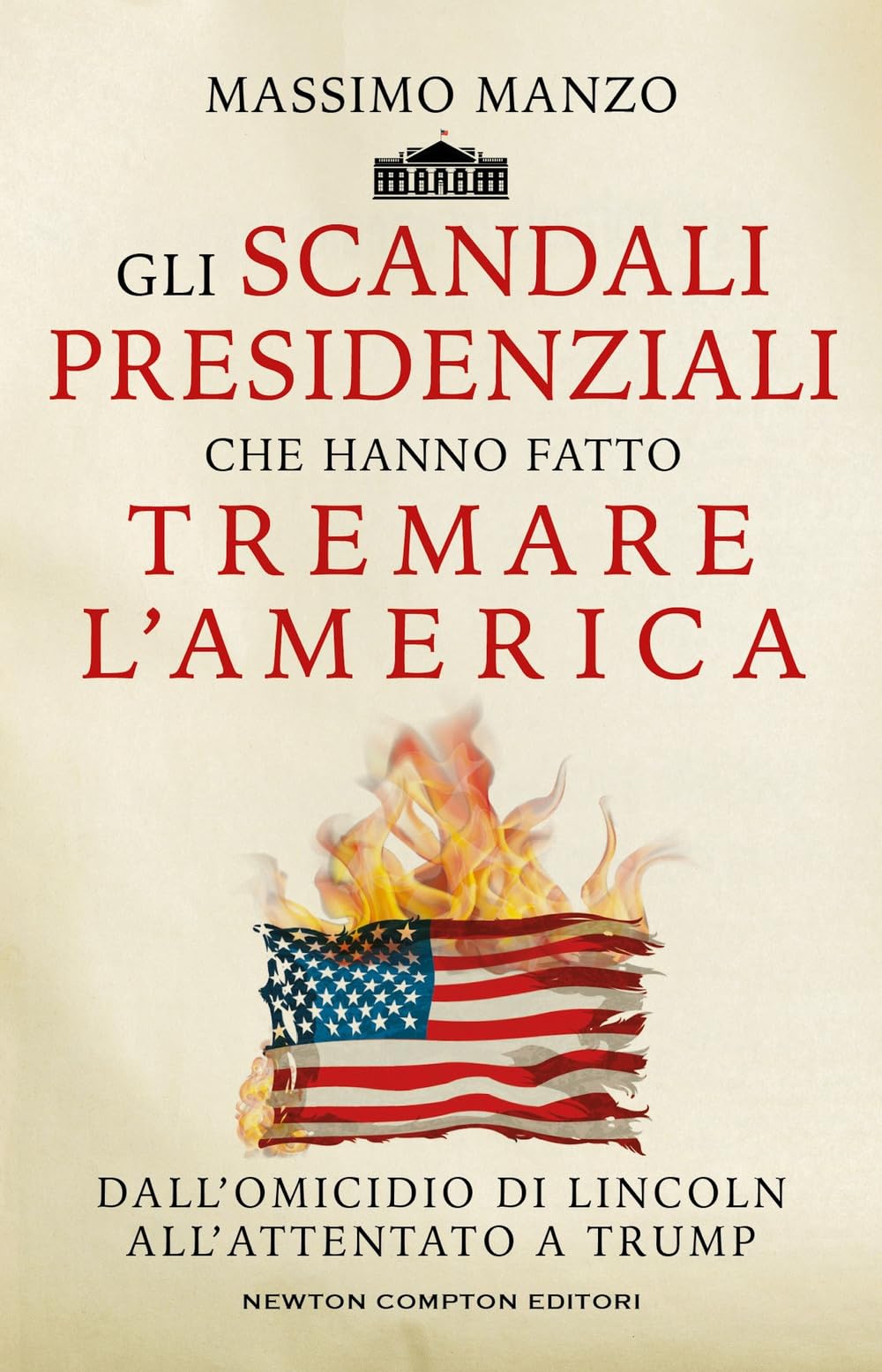 Gli scandali presidenziali che hanno fatto tremare l'America. Dall'omicidio di Lincoln all'attentato a Trump book