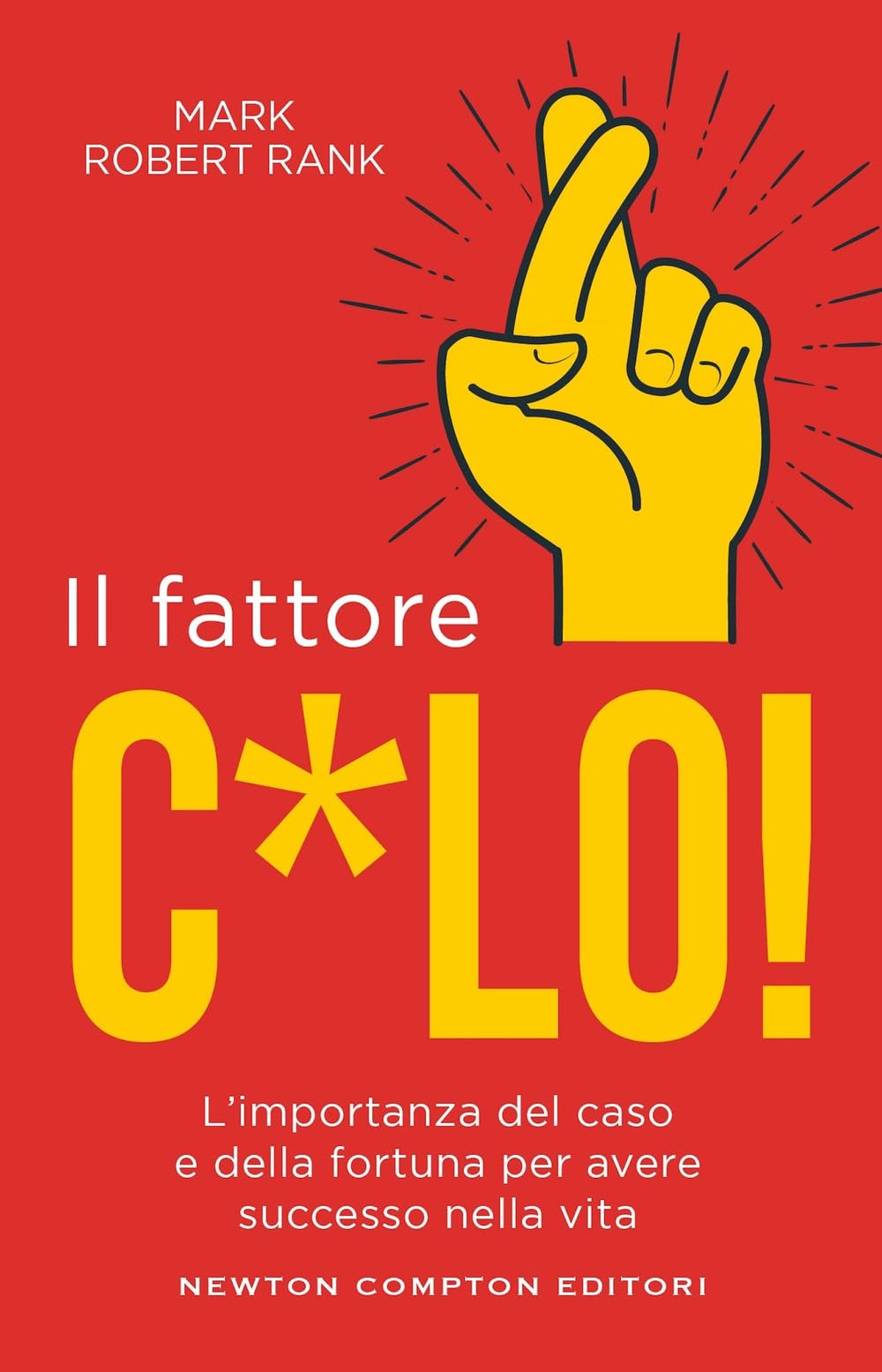 Il fattore c*lo. L'importanza del caso e della fortuna per avere successo nella vita Social Sciences