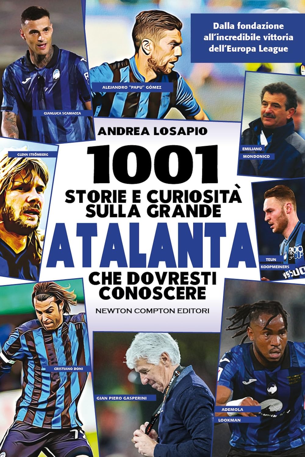 1001 storie e curiosità sulla grande Atalanta che dovresti conoscere. Dalla fondazione all'incredibile vittoria dell'Europa League book