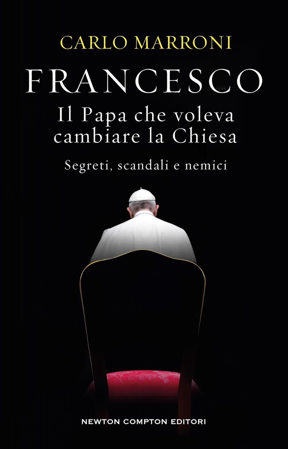 Francesco. Il Papa che voleva cambiare la Chiesa. Segreti, scandali e nemici book