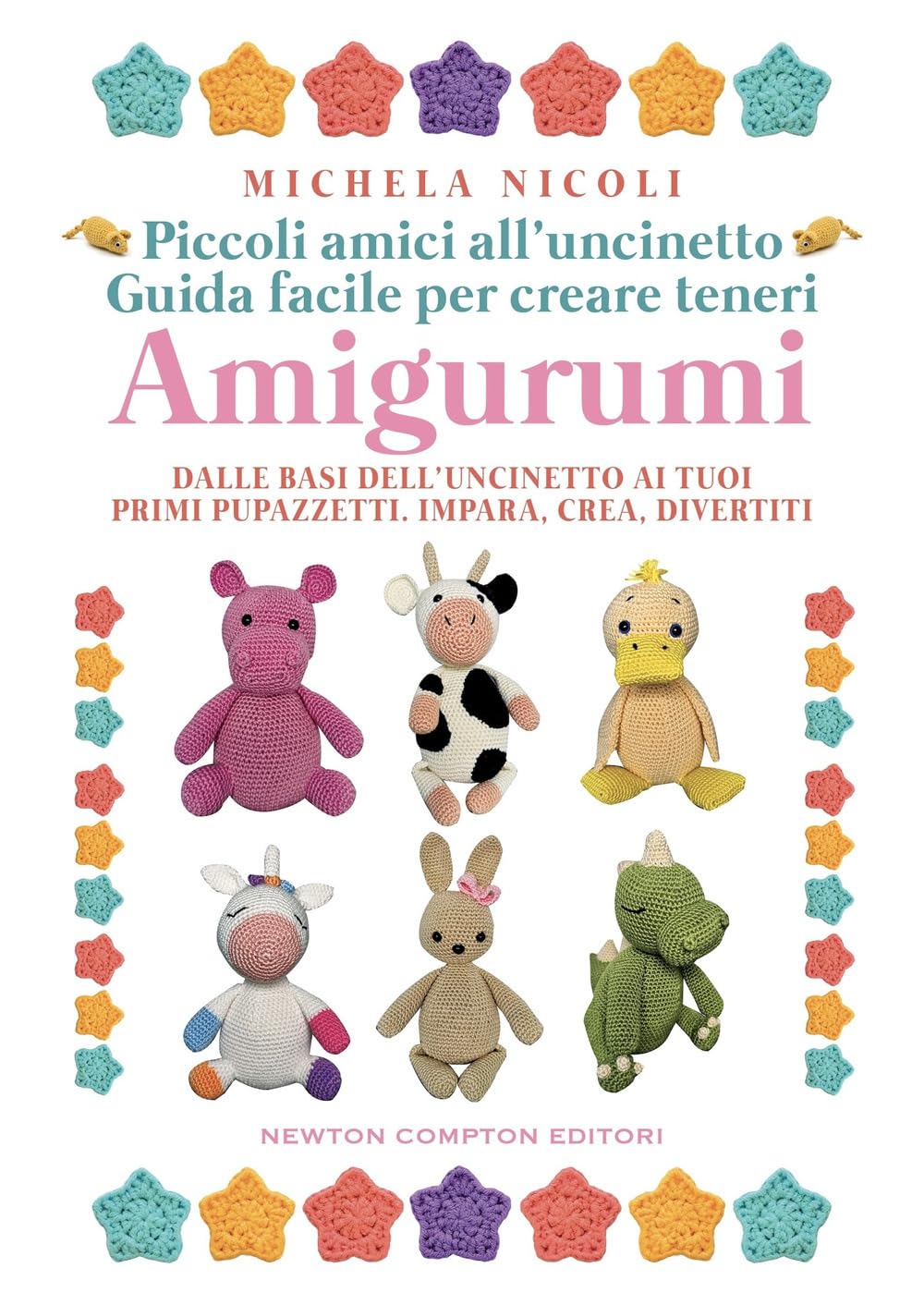 Piccoli amici all'uncinetto: guida facile per creare teneri amigurumi. Dalle basi dell'uncinetto ai tuoi primi pupazzetti. Impara, crea, divertiti Hobbies & Crafts