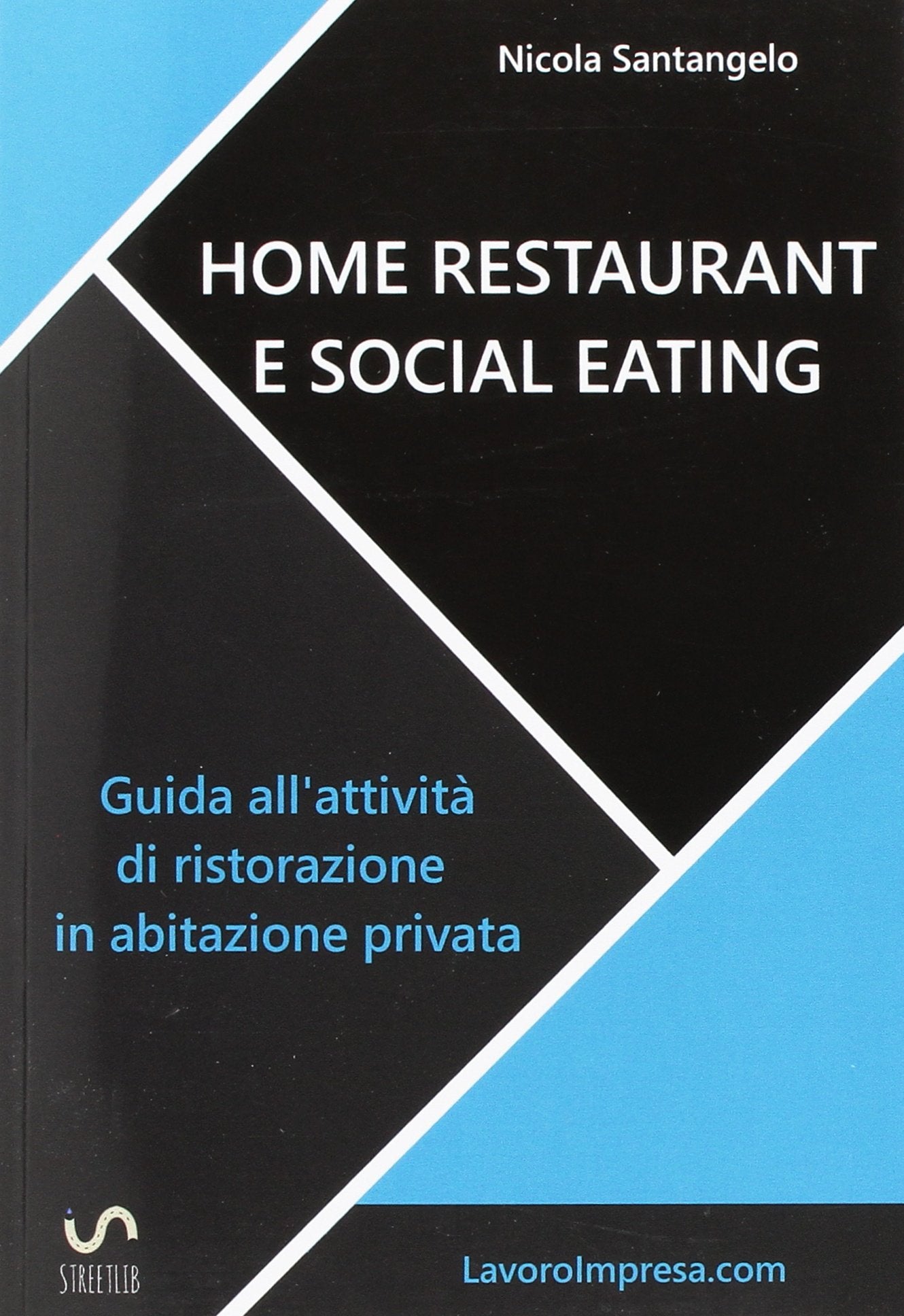 Home restaurant e social eating. Guida all'attività di ristorazione in abitazione privata book