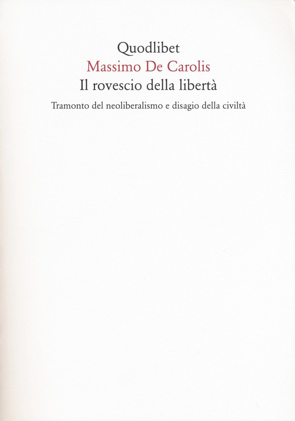 Il rovescio della libertà. Tramonto del neoliberalismo e disagio della civiltà (Quaderni Quodlibet, Band 54) Philosophy