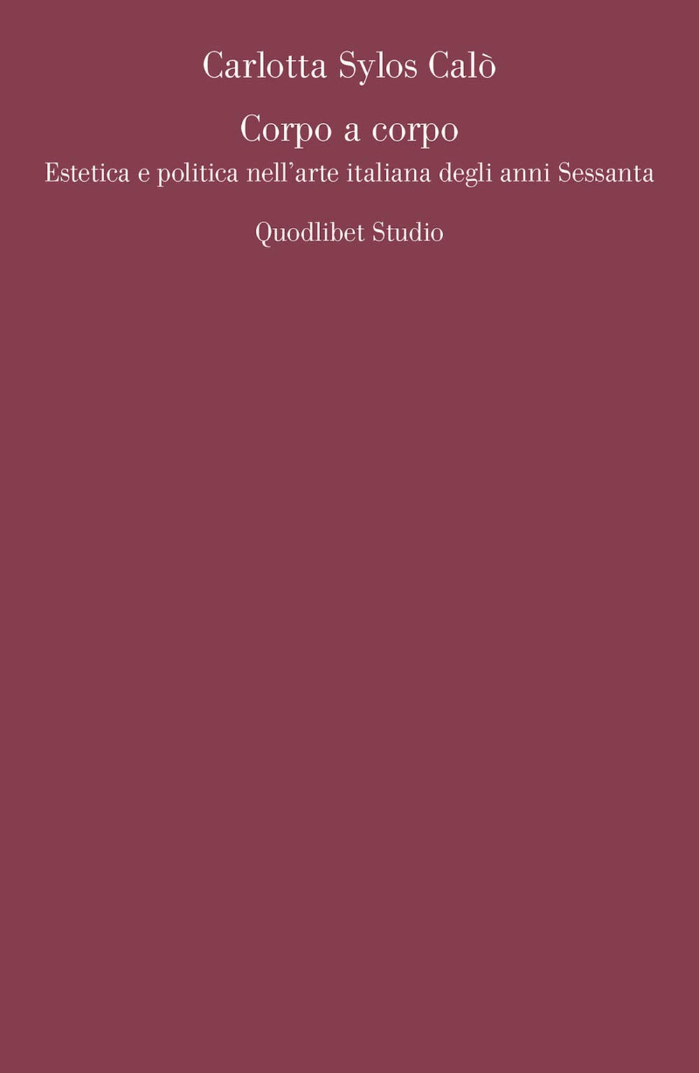Corpo a corpo. Estetica e politica nell'arte italiana degli anni Sessanta (Quodlibet studio. Teoria delle arti e cultura visuale) Film, Art & Culture