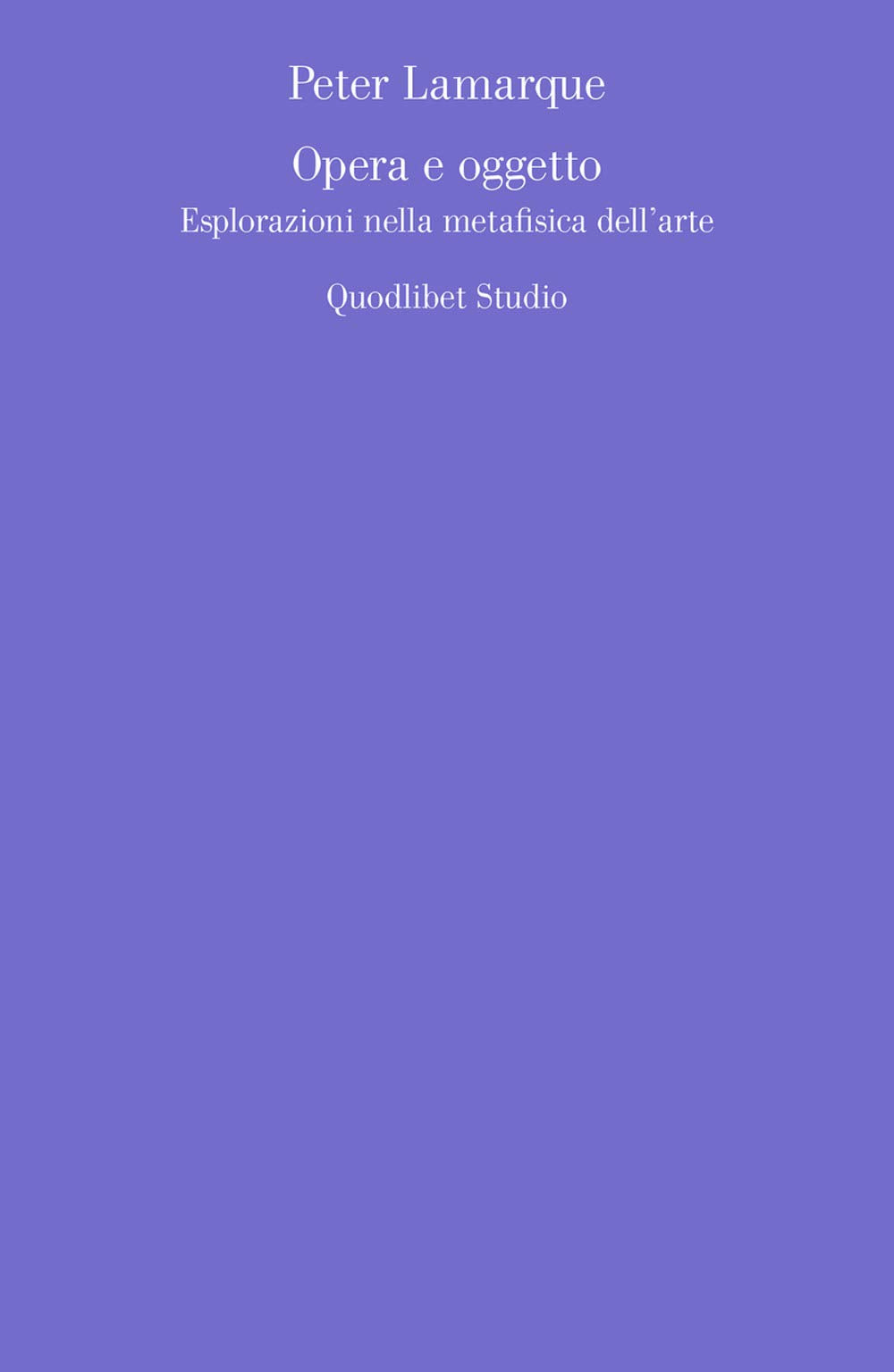 Opera e oggetto. Esplorazioni nella metafisica dell'arte (Quodlibet studio. Estetica e critica) Philosophy