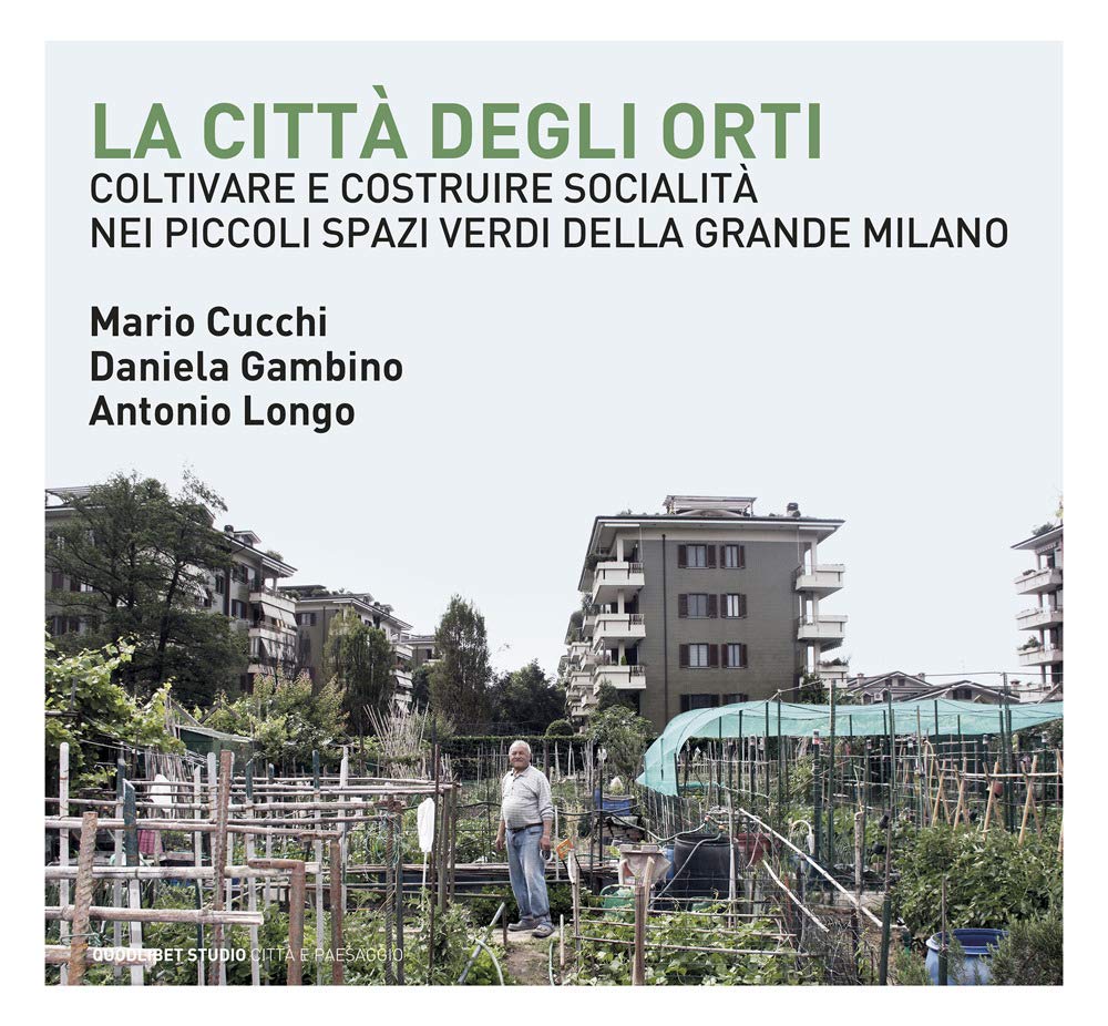 La città degli orti. Coltivare e costruire socialità nei piccoli spazi verdi della Grande Milano (Quodlibet studio. Città e paesaggio. Album) Architecture
