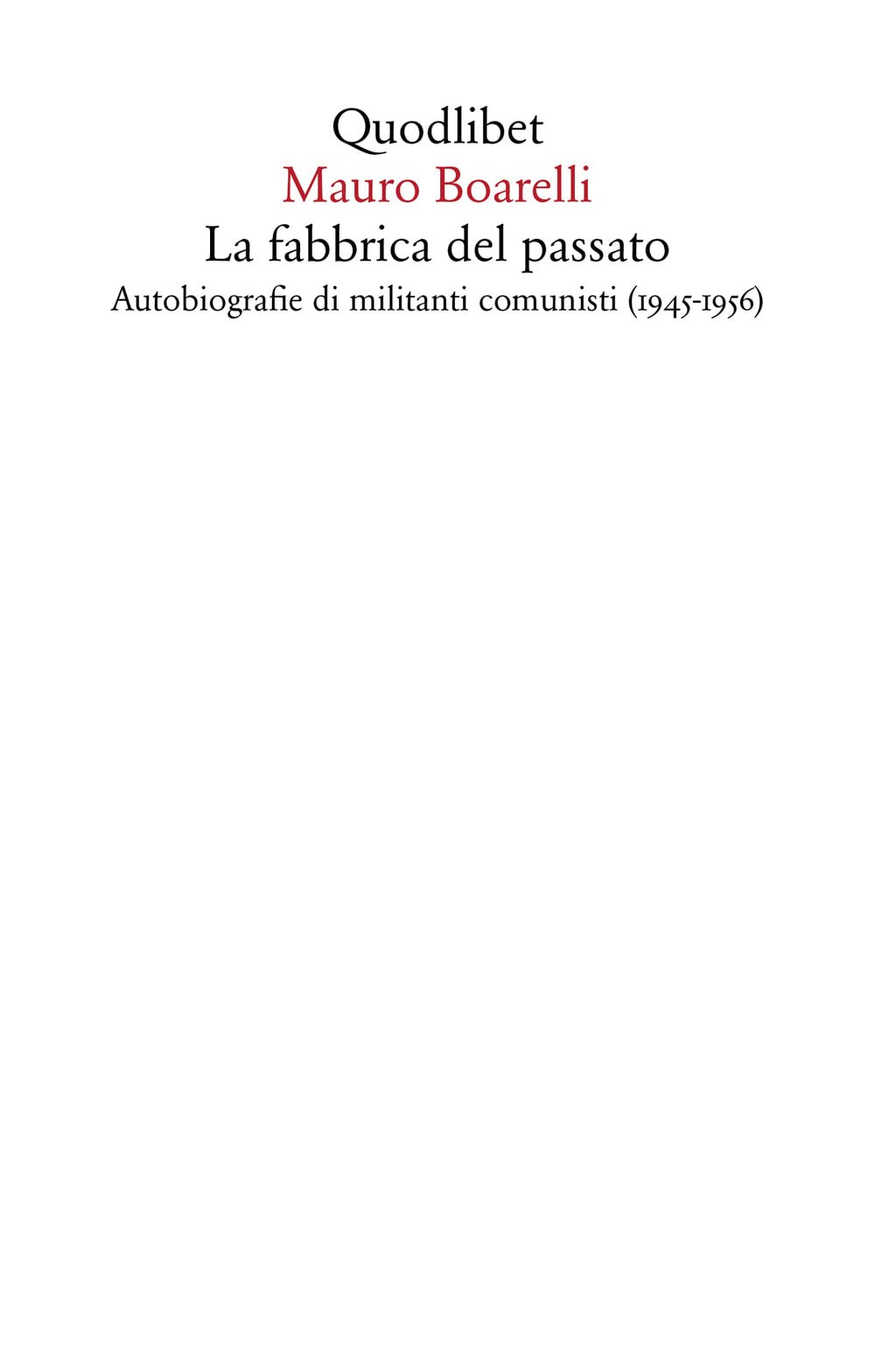 La fabbrica del passato. Autobiografie di militanti comunisti (1945-1956) book