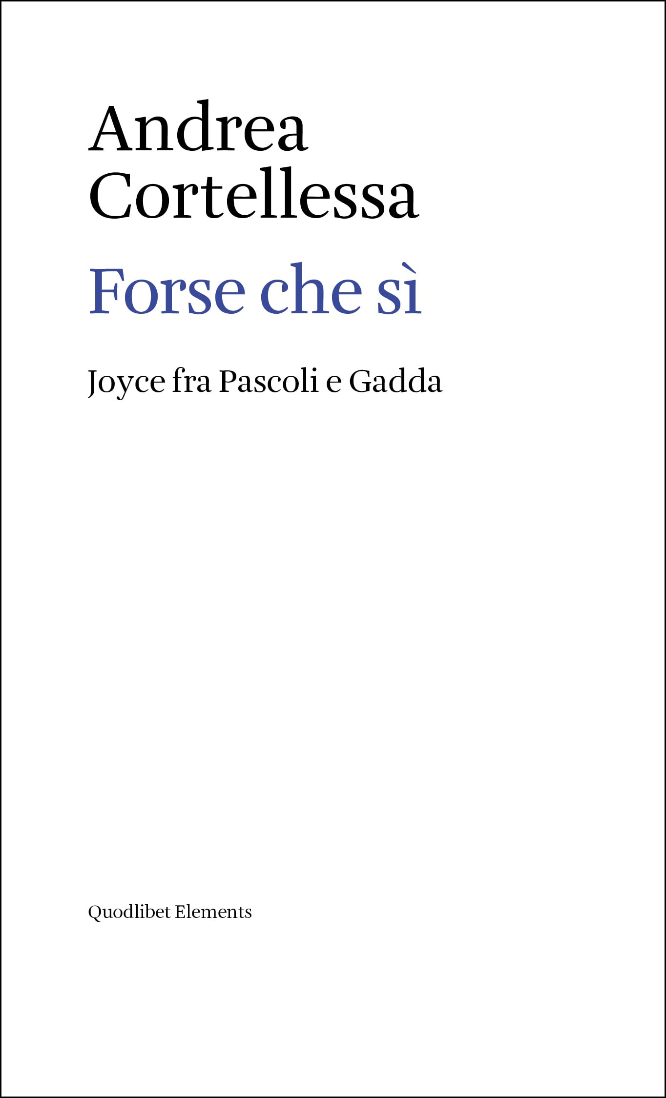 Forse che sì. Joyce fra Pascoli e Gadda (Elements) Contemporary literature