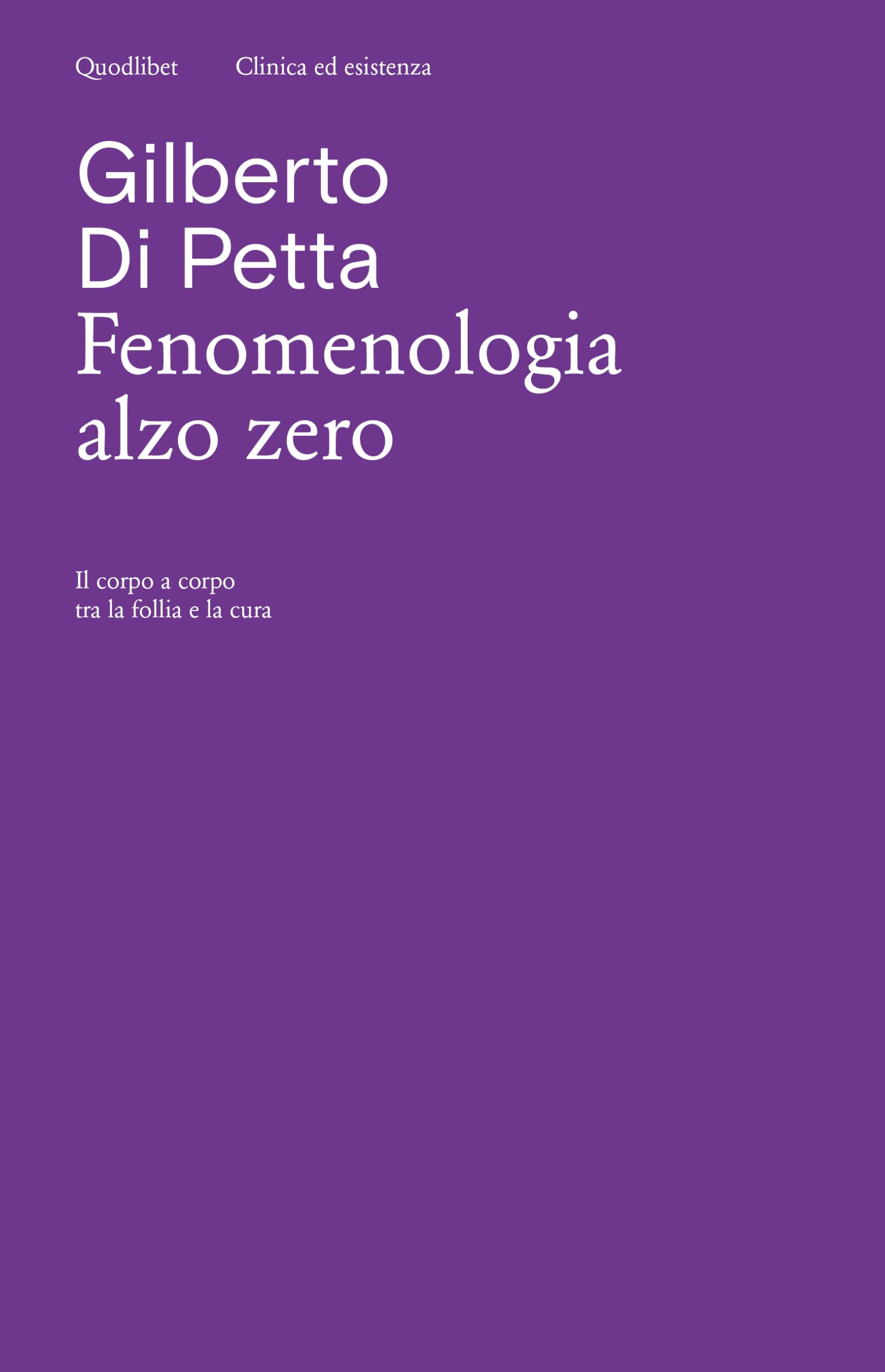 Fenomenologia alzo zero. Il corpo a corpo tra la follia e la cura (Clinica ed esistenza) Medicine