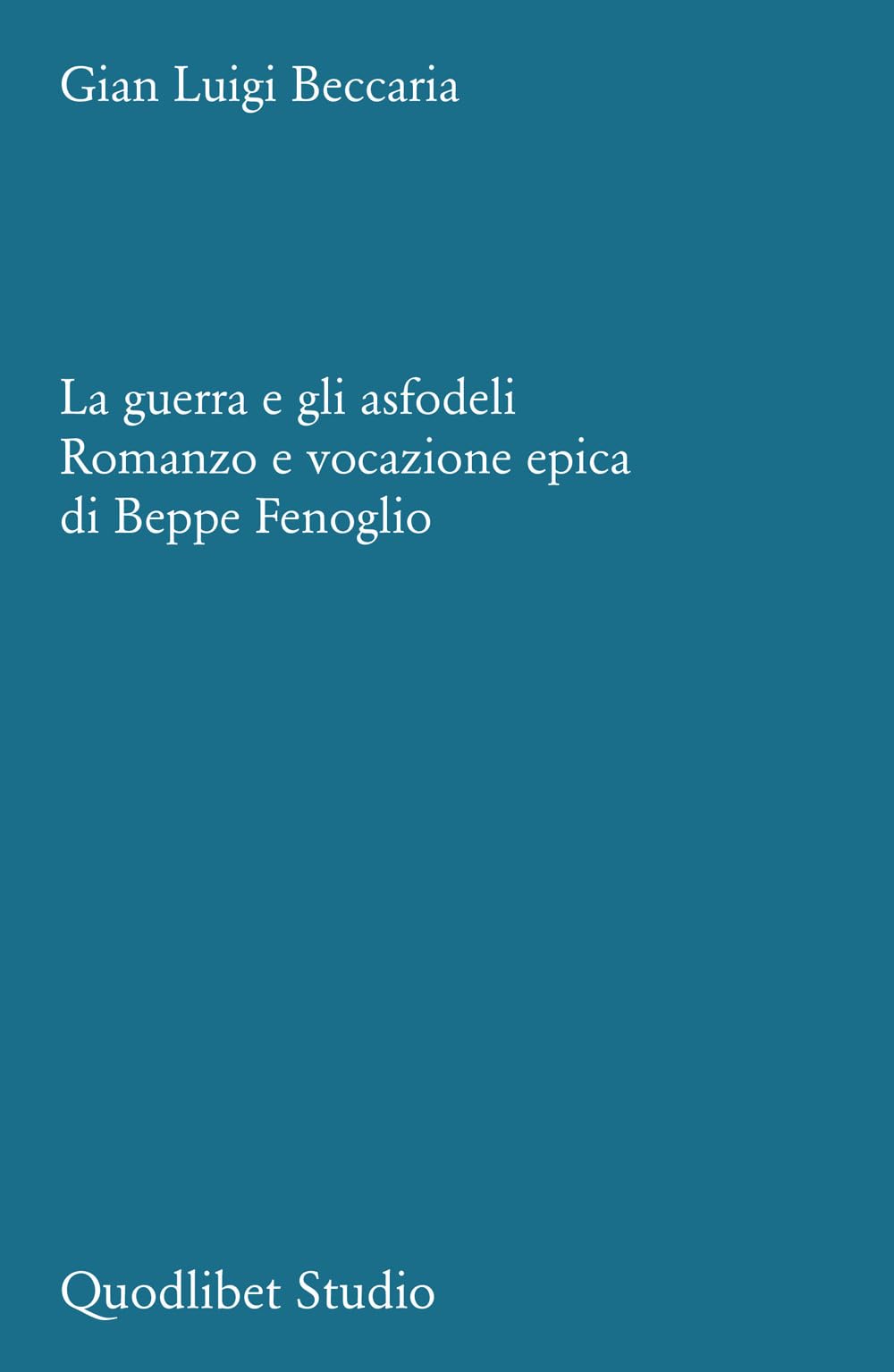 La guerra e gli asfodeli. Romanzo e vocazione epica di Beppe Fenoglio (Quodlibet studio. Stilistica e storia della lingua letteraria) Contemporary literature