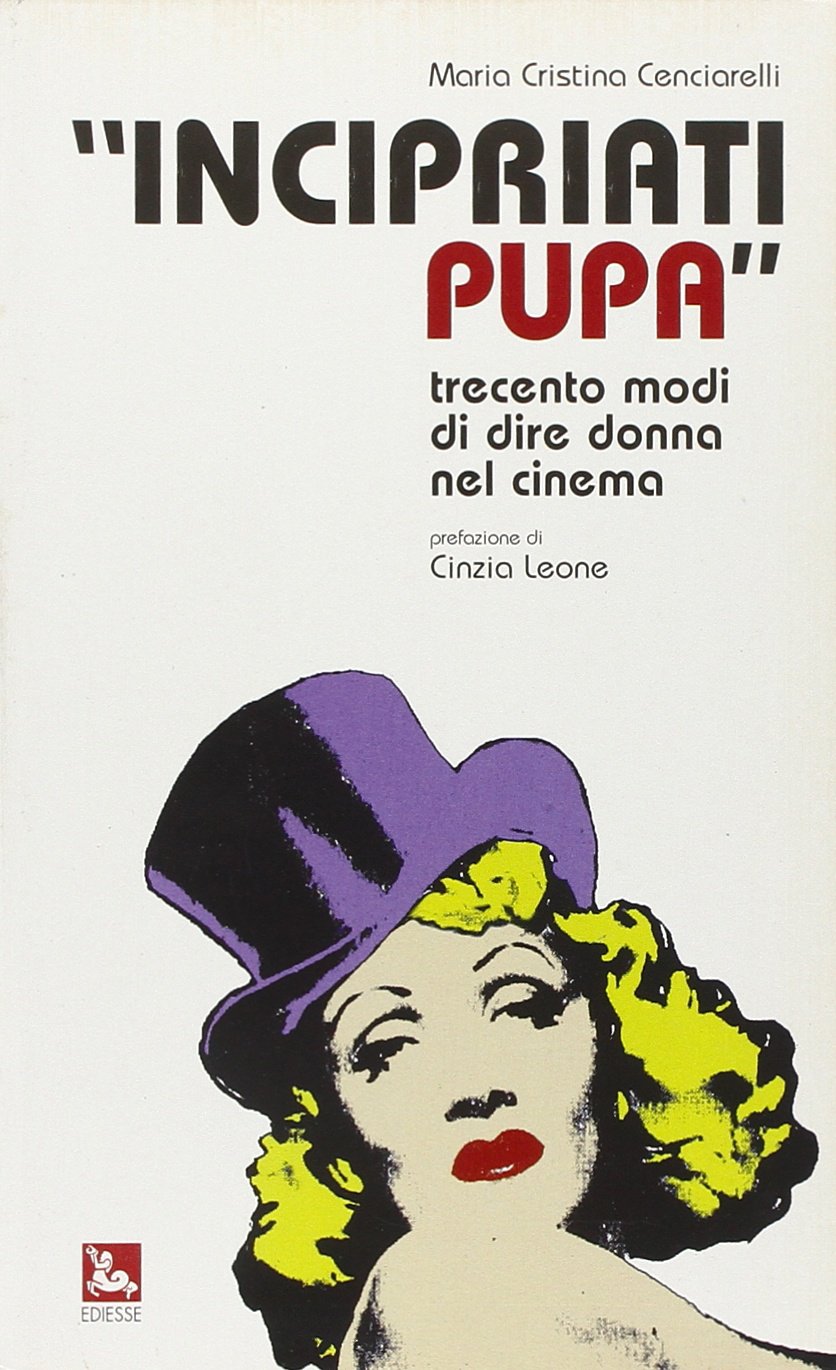 Incipriati pupa. Trecento modi di dire donna nel cinema book