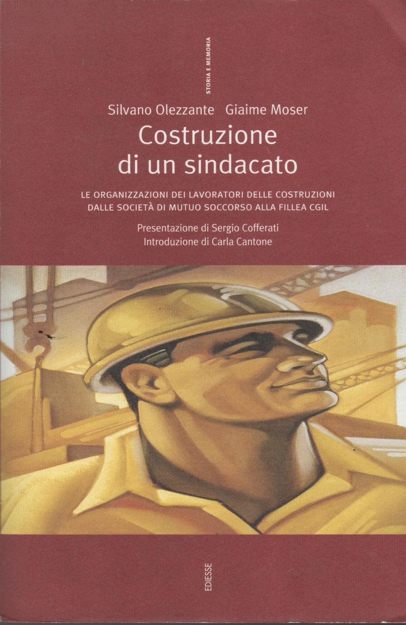 Costruzione di un sindacato. Le organizzazioni dei lavoratori delle costruzioni dalle società di mutuo soccorso alla Fillea CGIL book