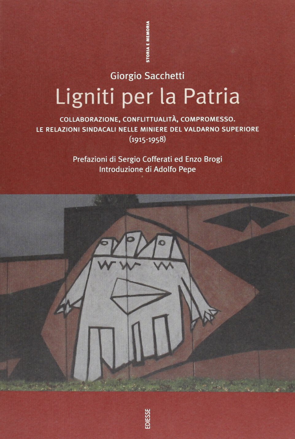 Ligniti per la patria. Collaborazione, conflittualità, compromesso. Le relazioni sindacali nelle miniere del Valdarno superiore (1915-1958) book