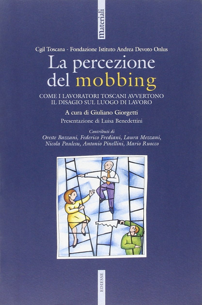 La percezione del mobbing. Come i lavoratori toscani avvertono il disagio sul luogo di lavoro (Materiali) Business, Finance & Career