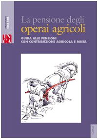 La pensione degli operai agricoli. Guida alle pensioni con contribuzione agricola e mista (Manuali) Law