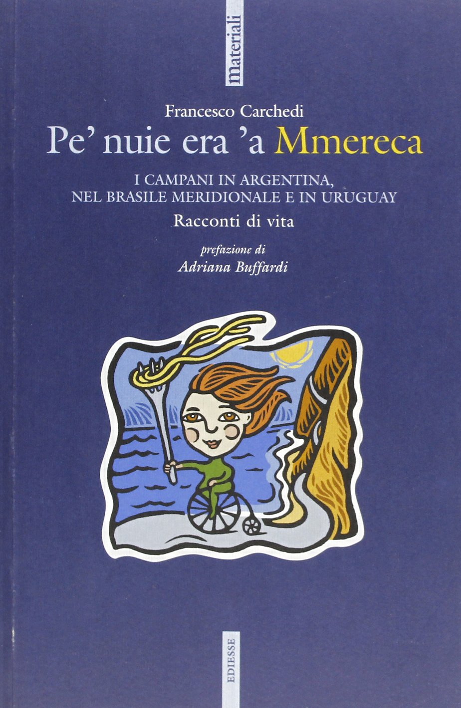 Pe' nuie era 'a Mmereca. I campani in Argentina, nel Brasile meridionale e in Uruguay (Materiali) Books