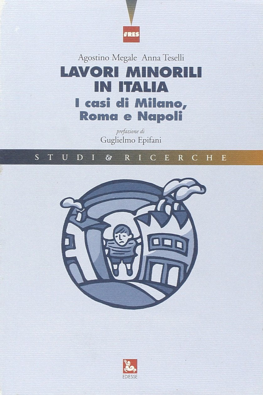 Lavori minorili in Italia. I casi di Milano, Roma e Napoli (Studi & Ricerche) Psychology