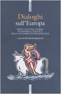 Dialoghi sull'Europa. Mito, cultura, storia, economia e politica nello scenario internazionale (Materiali) Politics & History