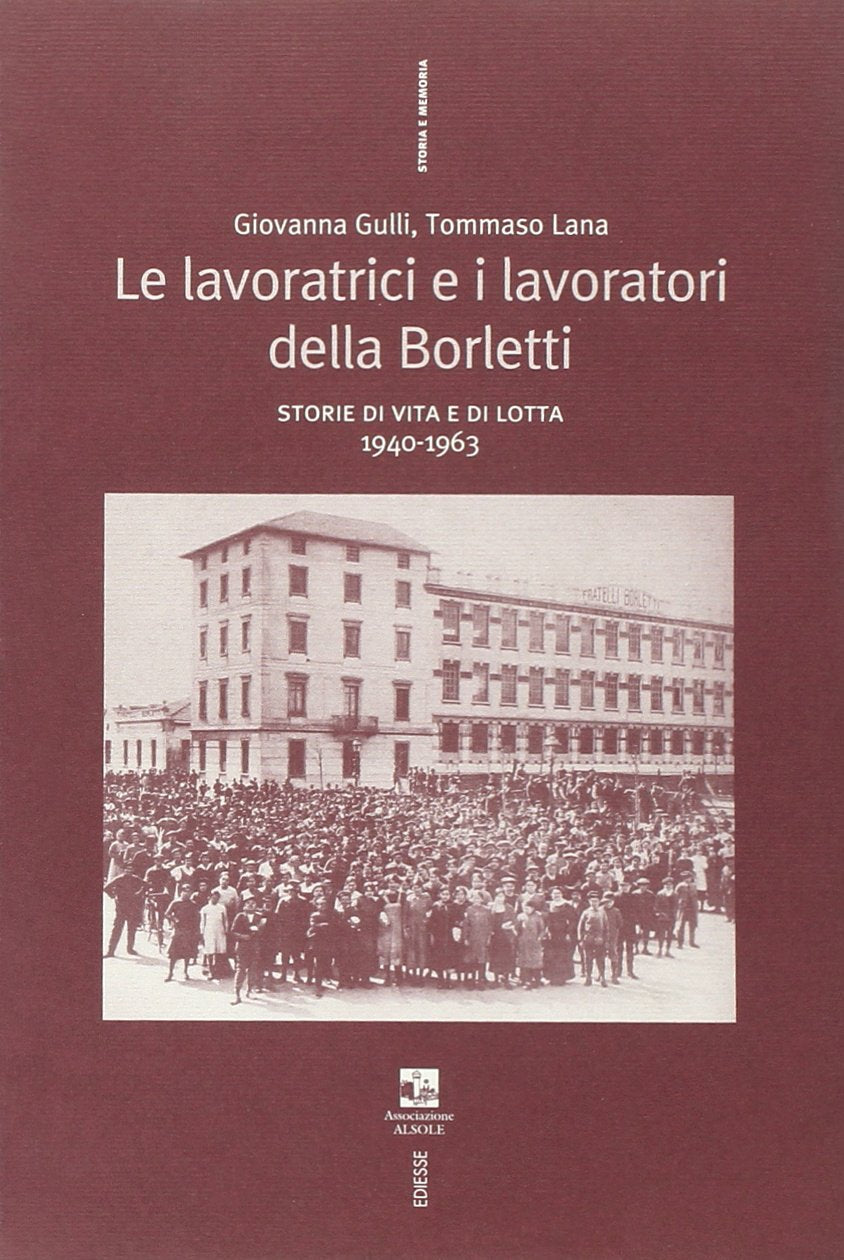 Le lavoratrici e i lavoratori della Borletti. Storie di vita e di lotta 1940-1963 (Storia e memoria) Politics & History