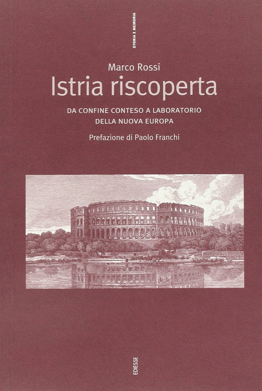 Istria riscoperta. Da confine conteso a laboratorio della nuova Europa (Storia e memoria) Politics & History