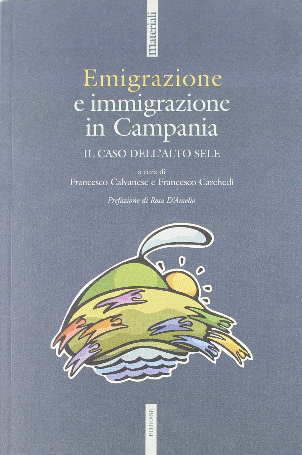 Emigrazione e immigrazione in Campania. Il caso dell'Alto Sele (Materiali) Books