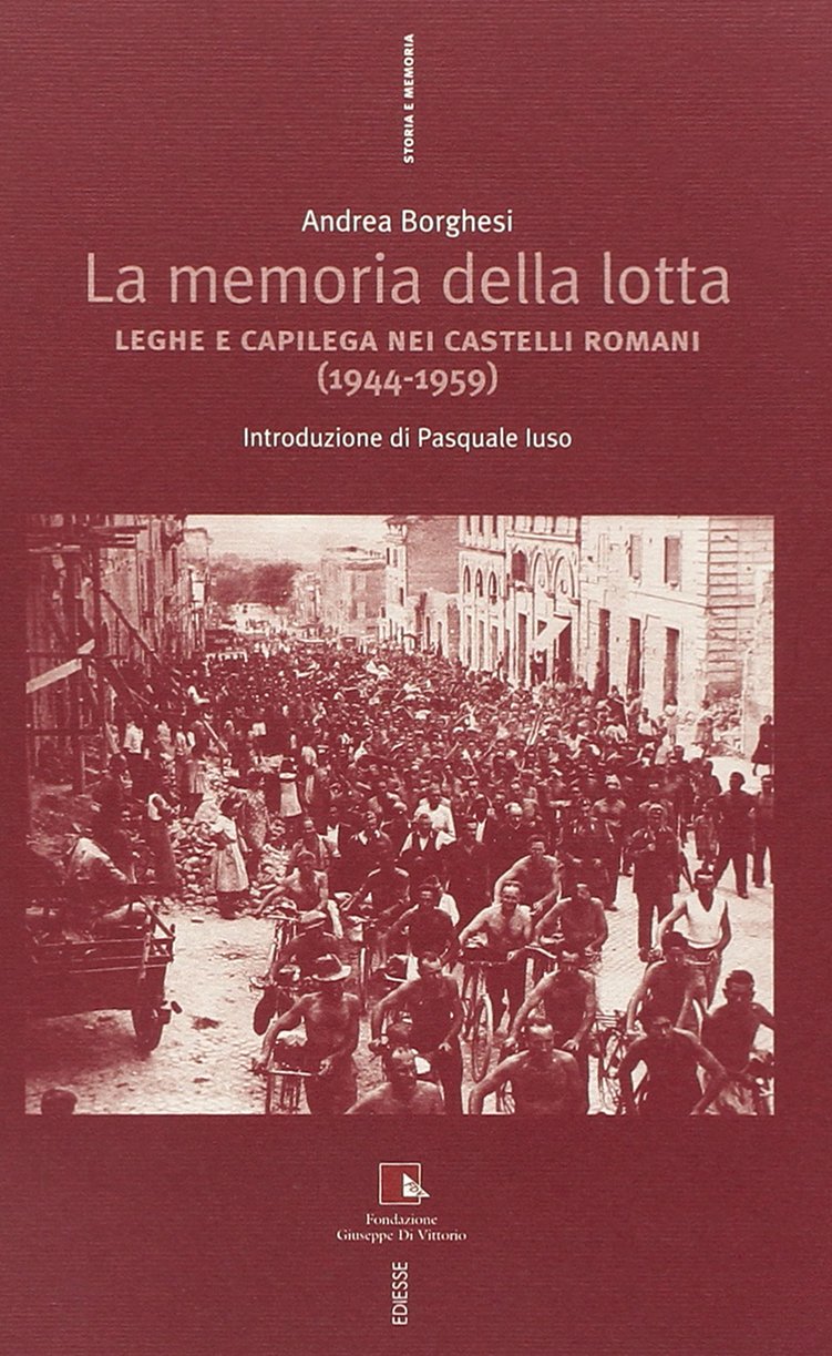 La memoria della lotta. Leghe e capilega dei castelli romani (1944-1959) (Storia e memoria) Politics & History