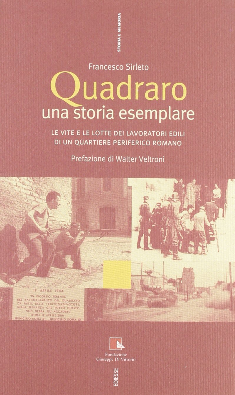 Quadraro: una storia esemplare. Le vite e le lotte dei lavoratori edili in un quartiere periferico romano. Con DVD (Storia e memoria) Books