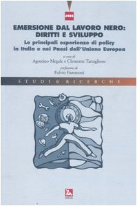 Emersione dal lavoro nero: diritti e sviluppo. Le principali esperienze di policy in Italia e nei paesi dell'Unione Europea Books