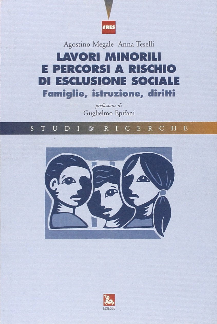 Lavori minorili e percorsi a rischio di esclusione sociale. Famiglie, istruzione, diritti (Studi & Ricerche) Psychology