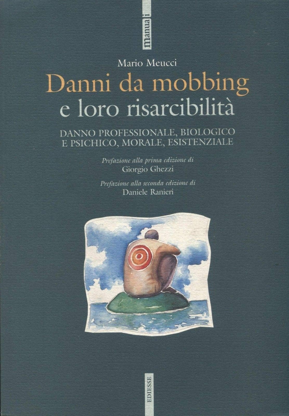Danni da mobbing e loro risarcibilità. Danno professionale, biologico e psichico, morale, esistenziale (Manuali) Law