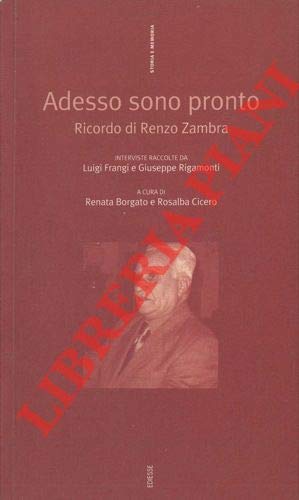 Adesso sono pronto. Ricordo di Renzo Zambra. Interviste raccolte da Luigi Frangi e Giuseppe Rigamonti. A cura di Renata Borgato e Rosalba Cicero. Books